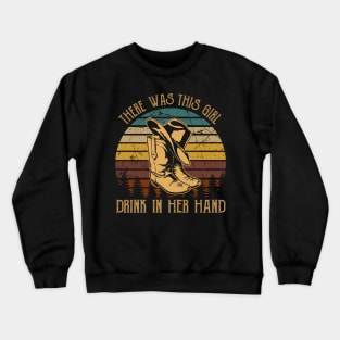 There was this girl, drink in her hand Country Cowboy Boots Hats Crewneck Sweatshirt